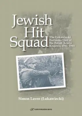Squadra d'assalto ebraica: Armja Krajowa Unità di incursione ebraica partigiana - Jewish Hit Squad: Armja Krajowa Jewish Raid Unit Partisans