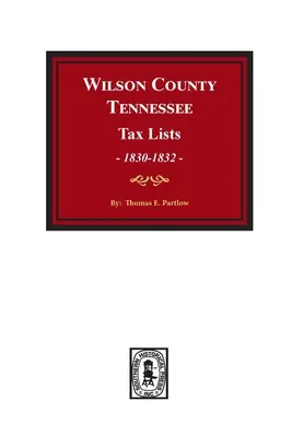 Elenchi delle tasse della contea di Wilson, Tennessee, 1830-1832. - Wilson County, Tennessee Tax Lists, 1830-1832.