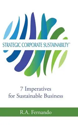 Sostenibilità strategica d'impresa: 7 imperativi per un business sostenibile - Strategic Corporate Sustainability: 7 Imperatives for Sustainable Business