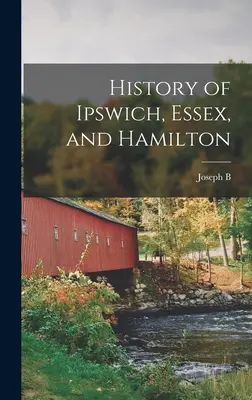 Storia di Ipswich, Essex e Hamilton - History of Ipswich, Essex, and Hamilton