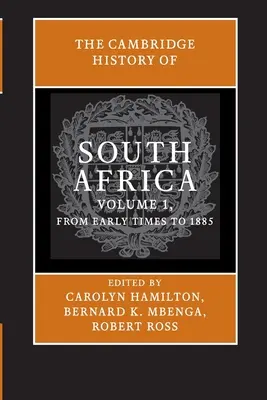 La storia del Sudafrica di Cambridge: Volume 1, dai primi tempi al 1885 - The Cambridge History of South Africa: Volume 1, from Early Times to 1885
