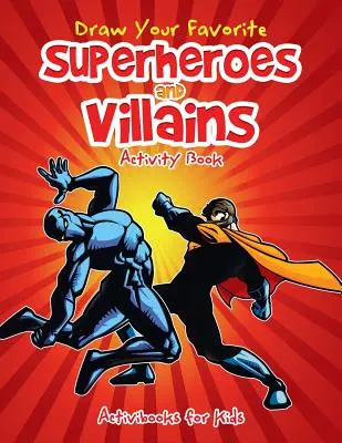 Libro di attività “Disegna i tuoi supereroi e i tuoi cattivi preferiti - Draw Your Favorite Superheroes and Villains Activity Book