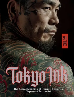 Tokyo Ink Il significato segreto dei disegni Irezumi nell'arte del tatuaggio giapponese: Il libro di riferimento perfetto per i professionisti e gli appassionati di Body Art. - Tokyo Ink The Secret Meaning of Irezumi Designs in Japanese Tattoo Art: The Perfect Reference Book for Body Art Professionals and Enthusiasts.