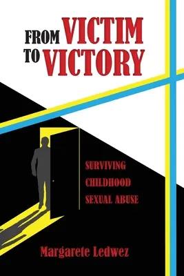 Dalla vittima alla vittoria: Sopravvivere all'abuso sessuale infantile - From Victim to Victory: Surviving Childhood Sexual Abuse