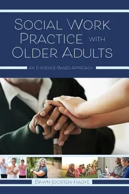 La pratica del lavoro sociale con gli anziani: Un approccio basato sull'evidenza - Social Work Practice with Older Adults: An Evidence-Based Approach