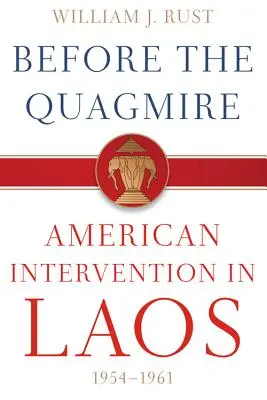 Prima del pantano: L'intervento americano in Laos, 1954-1961 - Before the Quagmire: American Intervention in Laos, 1954-1961