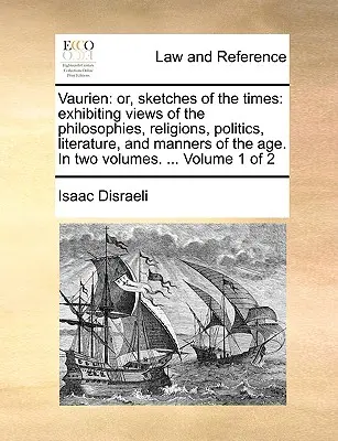 Vaurien: O, Schizzi dei tempi: Che espone vedute delle filosofie, delle religioni, della politica, della letteratura e dei modi di vita dell'A - Vaurien: Or, Sketches of the Times: Exhibiting Views of the Philosophies, Religions, Politics, Literature, and Manners of the A