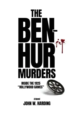 Gli omicidi di Ben-Hur: Dentro i giochi di Hollywood del 1925 [Un romanzo] - The Ben-Hur Murders: Inside the 1925 Hollywood Games [A Novel]