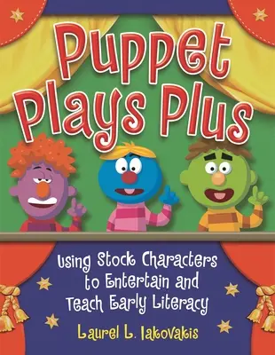 Puppet Plays Plus: Usare personaggi di repertorio per intrattenere e insegnare l'alfabetizzazione precoce - Puppet Plays Plus: Using Stock Characters to Entertain and Teach Early Literacy