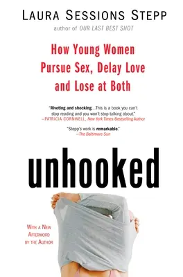 Sganciato: Come le giovani donne inseguono il sesso, ritardano l'amore e perdono in entrambi i casi - Unhooked: How Young Women Pursue Sex, Delay Love and Lose at Both