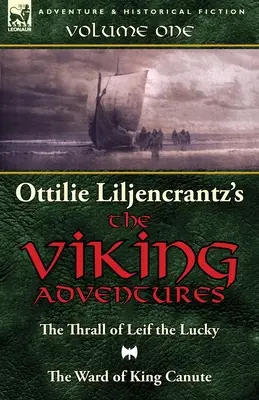 Le avventure vichinghe di Ottilie A. Liljencrantz: Volume 1 - Il trono di Leif il fortunato e Il rione di re Canuto - Ottilie A. Liljencrantz's 'The Viking Adventures': Volume 1-The Thrall of Leif the Lucky and The Ward of King Canute