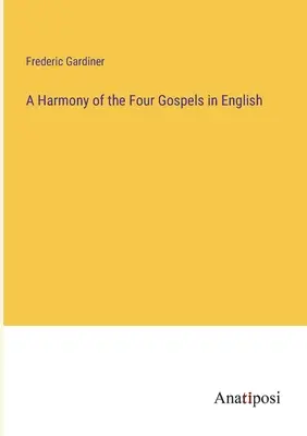 Armonia dei quattro Vangeli in inglese - A Harmony of the Four Gospels in English