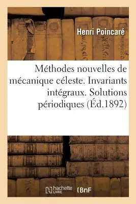 I nuovi metodi della clessidra meccanizzata. Invarianti integrali: soluzioni priodiche del secondo tipo. Soluzioni doppiamente asintotiche - Les Mthodes Nouvelles de la Mcanique Cleste. Invariants Intgraux: Solutions Priodiques Du Deuxime Genre. Solutions Doublement Asymptotiques