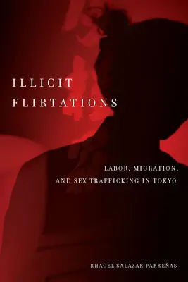 Flirt illeciti: Lavoro, migrazione e traffico sessuale a Tokyo - Illicit Flirtations: Labor, Migration, and Sex Trafficking in Tokyo