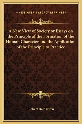 Una nuova visione della società o Saggi sul principio della formazione del carattere umano e sull'applicazione del principio alla pratica - A New View of Society or Essays on the Principle of the Formation of the Human Character and the Application of the Principle to Practice