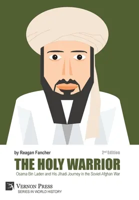 Il guerriero santo: Osama Bin Laden e il suo viaggio jihadista nella guerra sovietico-afghana - 2a edizione - The Holy Warrior: Osama Bin Laden and his Jihadi Journey in the Soviet-Afghan War - 2nd Edition