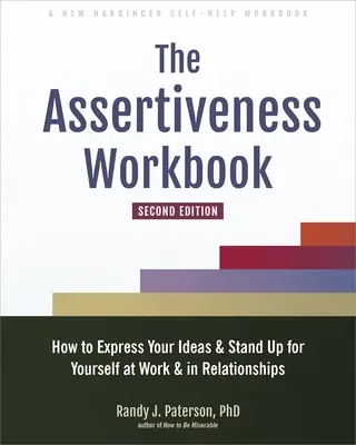 Il libro di lavoro sull'assertività: Come esprimere le proprie idee e farsi valere nel lavoro e nelle relazioni - The Assertiveness Workbook: How to Express Your Ideas and Stand Up for Yourself at Work and in Relationships
