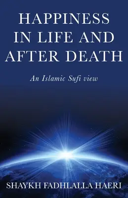 Felicità in vita e dopo la morte: Una visione islamica sufi - Happiness in Life & After Death: An Islamic Sufi View