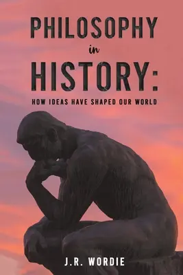 La filosofia nella storia: Come le idee hanno plasmato il nostro mondo - Philosophy in History: How Ideas Have Shaped Our World