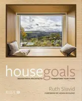 Obiettivi della casa: Progettare con gli architetti, trasformare la vostra casa - House Goals: Design with Architects, Transform Your Home