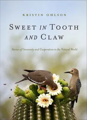 Dolcezza in denti e artigli: Storie di generosità e cooperazione nel mondo naturale - Sweet in Tooth and Claw: Stories of Generosity and Cooperation in the Natural World