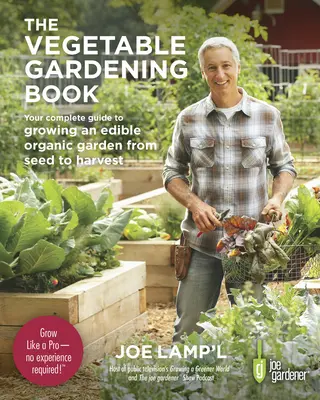 Il libro del giardinaggio orticolo: Guida completa alla coltivazione di un orto biologico commestibile, dal seme al raccolto - The Vegetable Gardening Book: Your Complete Guide to Growing an Edible Organic Garden from Seed to Harvest