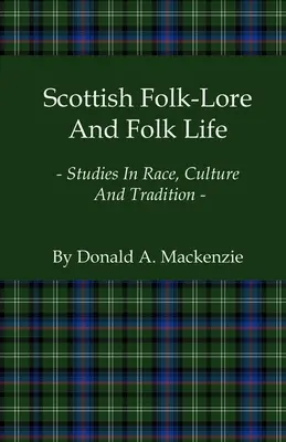 Scottish Folk-Lore and Folk Life - Studi su razza, cultura e tradizione - Scottish Folk-Lore and Folk Life - Studies in Race, Culture and Tradition