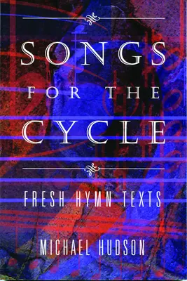 Canti per il ciclo: Testi di inni freschi per gli anni A, B e C della Chiesa - Songs for the Cycle: Fresh Hymn Texts for Church Years A, B, & C