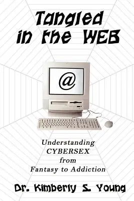 Aggrovigliati nella rete: Capire il cybersesso dalla fantasia alla dipendenza - Tangled in the Web: Understanding Cybersex from Fantasy to Addiction