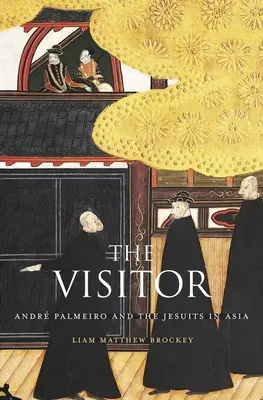 Il visitatore: Andr Palmeiro e i gesuiti in Asia - The Visitor: Andr Palmeiro and the Jesuits in Asia