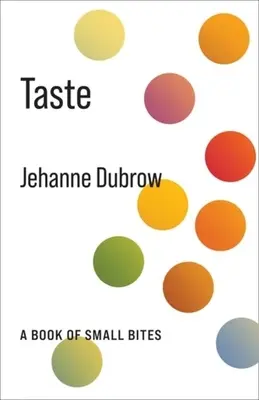Il gusto: Un libro di piccoli bocconi - Taste: A Book of Small Bites