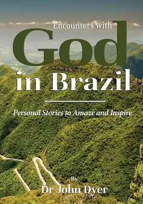 Incontri con Dio in Brasile: Storie personali per stupire e ispirare - Encounters with God in Brazil: Personal Stories to Amaze and Inspire