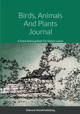 Diario degli uccelli, degli animali e delle piante: Un diario per gli amanti della natura - Birds, Animals And Plants Journal: A Track And Log Book For Nature Lovers