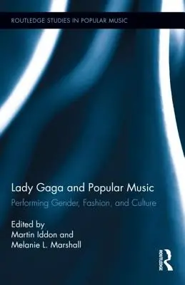Lady Gaga e la musica popolare: Genere, moda e cultura in scena - Lady Gaga and Popular Music: Performing Gender, Fashion, and Culture