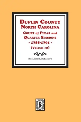 Contea di Duplin, North Carolina Corte di giustizia e sessioni di quartiere, 1788-1791. Volume n. 2 - Duplin County, North Carolina Court of Pleas and Quarter Sessions, 1788-1791. Volume #2