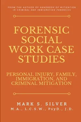 Casi di lavoro sociale forense: Lesioni personali, famiglia, immigrazione e attenuazione penale - Forensic Social Work Case Studies: Personal Injury, Family, Immigration, and Criminal Mitigation