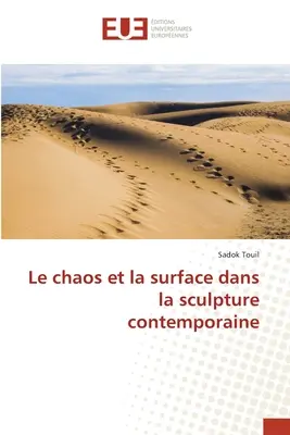 Il caos e la superficie nella scultura contemporanea - Le chaos et la surface dans la sculpture contemporaine