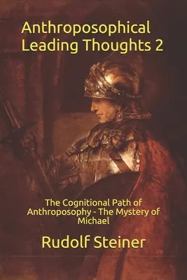 Pensieri guida antroposofici 2: Il sentiero cognitivo dell'antroposofia - Il mistero di Michele - Anthroposophical Leading Thoughts 2: The Cognitional Path of Anthroposophy - The Mystery of Michael