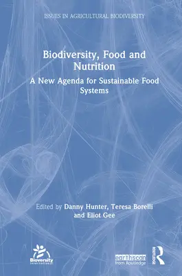Biodiversità, cibo e nutrizione: Una nuova agenda per sistemi alimentari sostenibili - Biodiversity, Food and Nutrition: A New Agenda for Sustainable Food Systems
