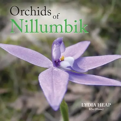 Orchidee di Nillumbik (Heap Bsc (Hons) Lydia) - Orchids of Nillumbik (Heap Bsc (Hons) Lydia)