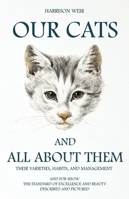 I nostri gatti e tutto su di loro - Le loro varietà, abitudini e gestione: E per l'esposizione, gli standard di eccellenza e bellezza; descritti e fotografati - Our Cats and All about Them - Their Varieties, Habits, and Management: And for Show, The Standard of Excellence and Beauty; Described and Pictured