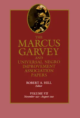 The Marcus Garvey and Universal Negro Improvement Association Papers, Vol. VII: November 1927-August 1940 Volume 7