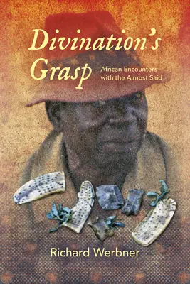 La presa della divinazione: Incontri africani con il quasi detto - Divination's Grasp: African Encounters with the Almost Said