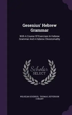 Grammatica ebraica di Gesenius: con un corso di esercizi di grammatica ebraica e una cristomatica ebraica - Gesenius' Hebrew Grammar: With A Course Of Exercises In Hebrew Grammar And A Hebrew Chrestomathy