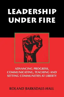 Leadership sotto tiro: Far progredire il progresso, comunicare, insegnare e creare comunità a Liberty - Leadership Under Fire: Advancing Progress, Communicating, Teaching and Setting Communities at Liberty