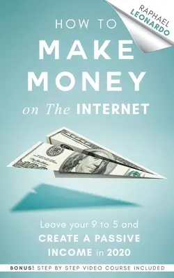 Come fare soldi su Internet: Lasciare il lavoro da 9 a 5 e creare un reddito passivo nel 2020 - How to Make Money on the Internet: Leave Your 9 to 5 Job and Create a Passive Income in 2020