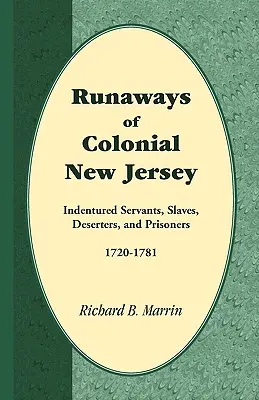 I fuggiaschi del New Jersey coloniale: Servi indentrati, schiavi, disertori e prigionieri, 1720-1781 - Runaways of Colonial New Jersey: Indentured Servants, Slaves, Deserters, and Prisoners, 1720-1781