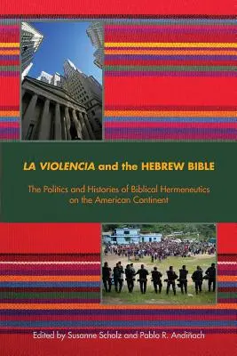La Violencia e la Bibbia ebraica: Politica e storia dell'ermeneutica biblica nel continente americano - La Violencia and the Hebrew Bible: The Politics and Histories of Biblical Hermeneutics on the American Continent