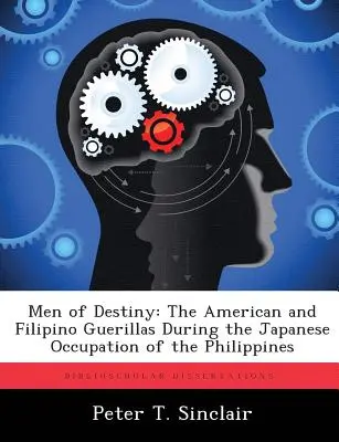 Uomini del destino: I guerriglieri americani e filippini durante l'occupazione giapponese delle Filippine - Men of Destiny: The American and Filipino Guerillas During the Japanese Occupation of the Philippines