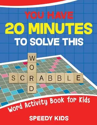 Hai 20 minuti per risolvere questa parola Scrabble! Libro di attività sulle parole per bambini - You Have 20 Minutes to Solve This Word Scrabble! Word Activity Book for Kids